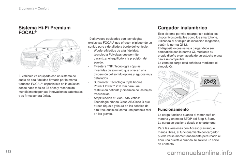 PEUGEOT 3008 2017 Manual del propietario (in Spanish) 122
3008-2_es_Chap03_ergonomie-et-confort_ed01-2016
Cargador inalámbrico
Funcionamiento
La carga funciona cuando el motor está en
marcha y en modo STOP del Stop & Start.
La carga se gestiona desde PEUGEOT 3008 2017 Manual del propietario (in Spanish) 122
3008-2_es_Chap03_ergonomie-et-confort_ed01-2016
Cargador inalámbrico
Funcionamiento
La carga funciona cuando el motor está en
marcha y en modo STOP del Stop & Start.
La carga se gestiona desde