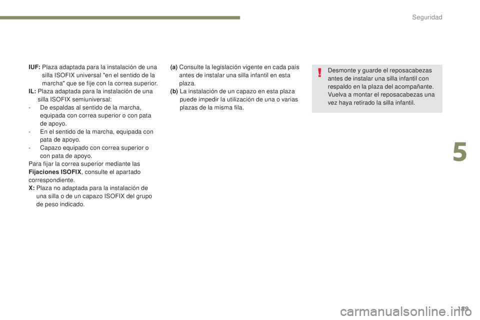 PEUGEOT 3008 2017 Manual del propietario (in Spanish) 189
3008-2_es_Chap05_securite_ed01-2016
(a) Consulte la legislación vigente en cada país
antes de instalar una silla infantil en esta
plaza.
(b)
L
a instalación de un capazo en esta plaza PEUGEOT 3008 2017 Manual del propietario (in Spanish) 189
3008-2_es_Chap05_securite_ed01-2016
(a) Consulte la legislación vigente en cada país
antes de instalar una silla infantil en esta
plaza.
(b)
L
a instalación de un capazo en esta plaza