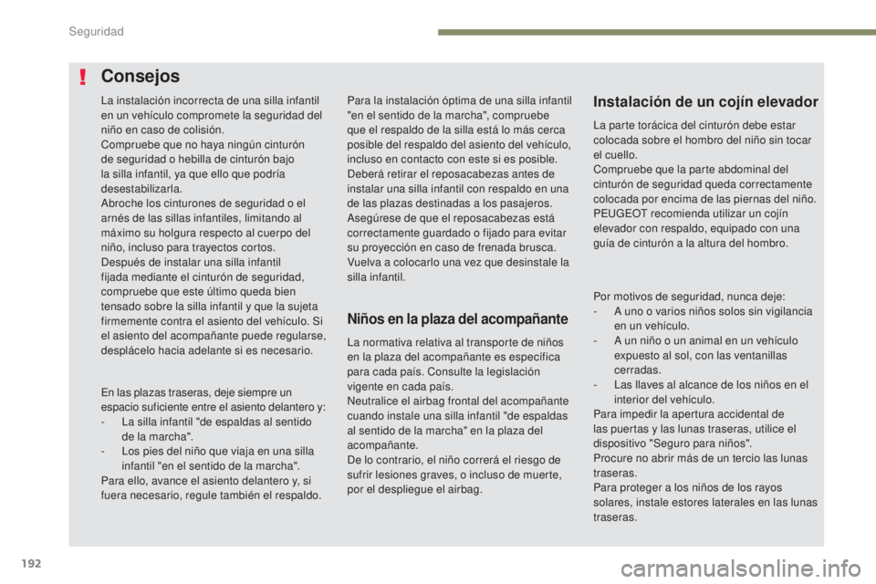 PEUGEOT 3008 2017 Manual del propietario (in Spanish) 192
3008-2_es_Chap05_securite_ed01-2016
Para la instalación óptima de una silla infantil
"en el sentido de la marcha", compruebe
que el respaldo de la silla está lo más cerca
posible de PEUGEOT 3008 2017 Manual del propietario (in Spanish) 192
3008-2_es_Chap05_securite_ed01-2016
Para la instalación óptima de una silla infantil
"en el sentido de la marcha", compruebe
que el respaldo de la silla está lo más cerca
posible de