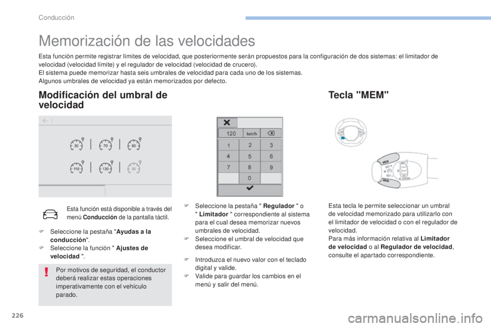 PEUGEOT 3008 2017 Manual del propietario (in Spanish) 226
3008-2_es_Chap06_conduite_ed01-2016
Memorización de las velocidades
Esta función permite registrar límites de velocidad, que posteriormente serán propuestos para la configuración de dos siste PEUGEOT 3008 2017 Manual del propietario (in Spanish) 226
3008-2_es_Chap06_conduite_ed01-2016
Memorización de las velocidades
Esta función permite registrar límites de velocidad, que posteriormente serán propuestos para la configuración de dos siste