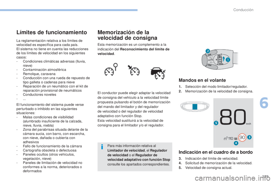 PEUGEOT 3008 2017 Manual del propietario (in Spanish) 229
3008-2_es_Chap06_conduite_ed01-2016
Memorización de la
velocidad de consigna
Esta memorización es un complemento a la
indicación del Reconocimiento del límite de
velocidad.
El conductor pue PEUGEOT 3008 2017 Manual del propietario (in Spanish) 229
3008-2_es_Chap06_conduite_ed01-2016
Memorización de la
velocidad de consigna
Esta memorización es un complemento a la
indicación del Reconocimiento del límite de
velocidad.
El conductor pue
