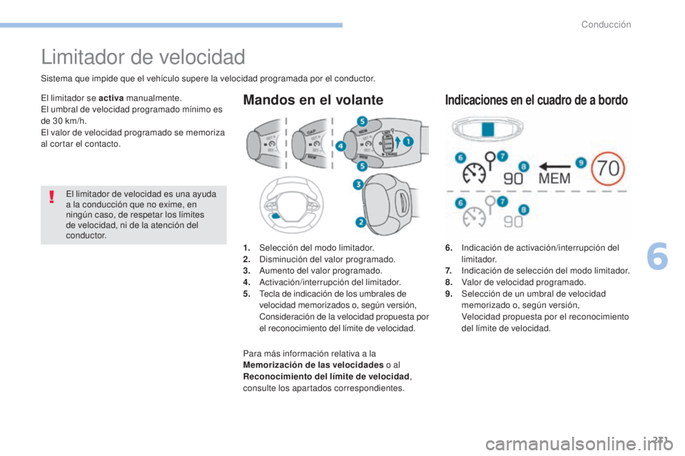 PEUGEOT 3008 2017 Manual del propietario (in Spanish) 231
3008-2_es_Chap06_conduite_ed01-2016
6. Indicación de activación/interrupción del
limitador.
7.
I
ndicación de selección del modo limitador.
8.
V
alor de velocidad programado.
9. PEUGEOT 3008 2017 Manual del propietario (in Spanish) 231
3008-2_es_Chap06_conduite_ed01-2016
6. Indicación de activación/interrupción del
limitador.
7.
I
ndicación de selección del modo limitador.
8.
V
alor de velocidad programado.
9.