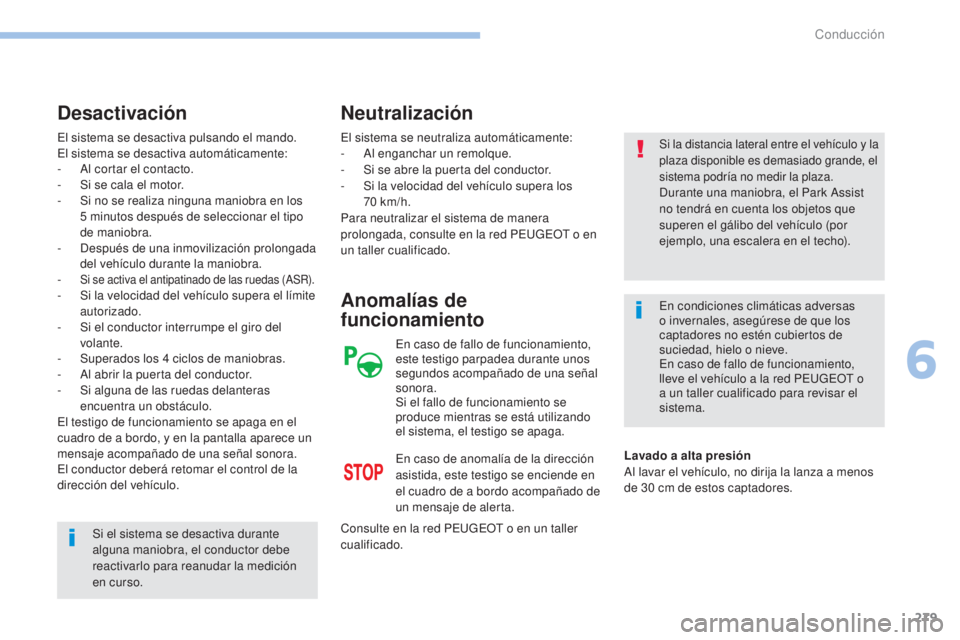 PEUGEOT 3008 2017 Manual del propietario (in Spanish) 279
3008-2_es_Chap06_conduite_ed01-2016
El sistema se desactiva pulsando el mando.
El sistema se desactiva automáticamente:
-
A
l cortar el contacto.
-
S
i se cala el motor.
-
S
i no se reali PEUGEOT 3008 2017 Manual del propietario (in Spanish) 279
3008-2_es_Chap06_conduite_ed01-2016
El sistema se desactiva pulsando el mando.
El sistema se desactiva automáticamente:
-
A
l cortar el contacto.
-
S
i se cala el motor.
-
S
i no se reali