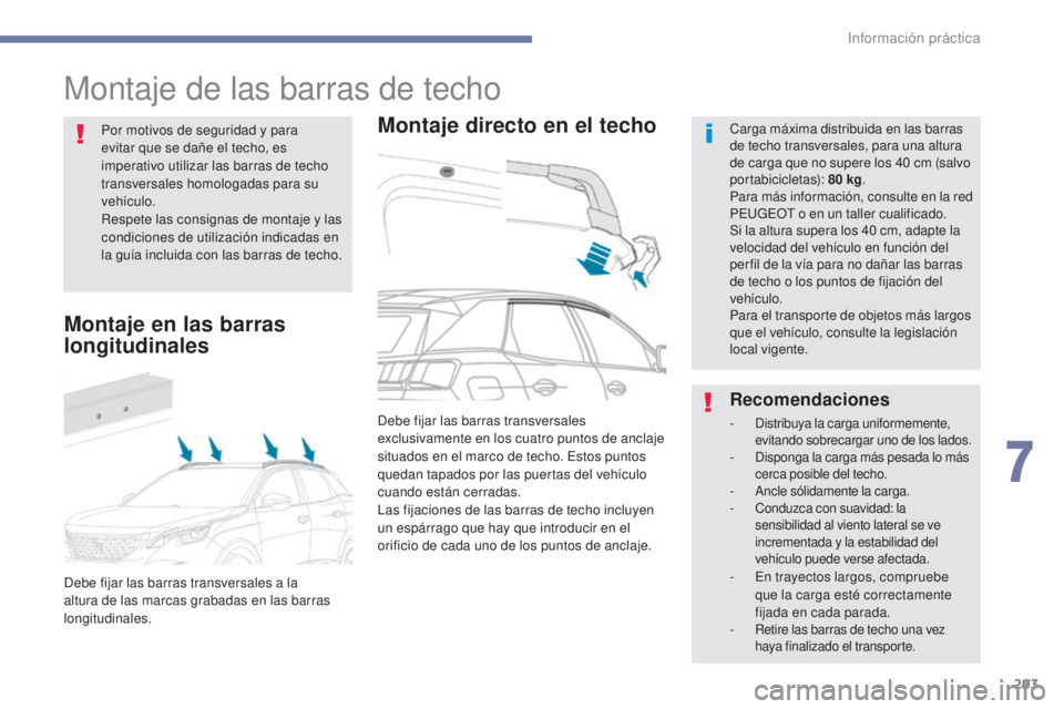 PEUGEOT 3008 2017 Manual del propietario (in Spanish) 293
3008-2_es_Chap07_infos-pratiques_ed01-2016
Montaje de las barras de techo
Montaje directo en el techoCarga máxima distribuida en las barras
de techo transversales, para una altura
de carga que PEUGEOT 3008 2017 Manual del propietario (in Spanish) 293
3008-2_es_Chap07_infos-pratiques_ed01-2016
Montaje de las barras de techo
Montaje directo en el techoCarga máxima distribuida en las barras
de techo transversales, para una altura
de carga que