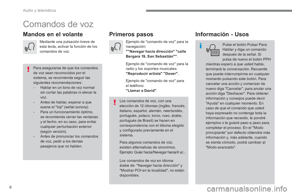 PEUGEOT 3008 2017 Manual del propietario (in Spanish) 8
Audio y telemática
Comandos de voz
Primeros pasos
Mandos en el volante
Información - Usos
Pulse el botón Pulsar Para
Hablar y diga un comando
des PEUGEOT 3008 2017 Manual del propietario (in Spanish) 8
Audio y telemática
Comandos de voz
Primeros pasos
Mandos en el volante
Información - Usos
Pulse el botón Pulsar Para
Hablar y diga un comando
des
