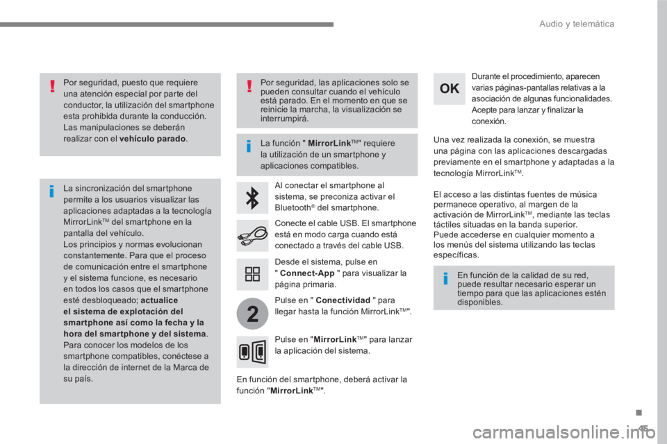 PEUGEOT 3008 2017 Manual del propietario (in Spanish) 45
.
2
Audio y telemática
Por seguridad, puesto que requiere
una atención especial por parte del
conductor, la utilización del smartphone
esta prohibida durante la conducción.
Las man PEUGEOT 3008 2017 Manual del propietario (in Spanish) 45
.
2
Audio y telemática
Por seguridad, puesto que requiere
una atención especial por parte del
conductor, la utilización del smartphone
esta prohibida durante la conducción.
Las man