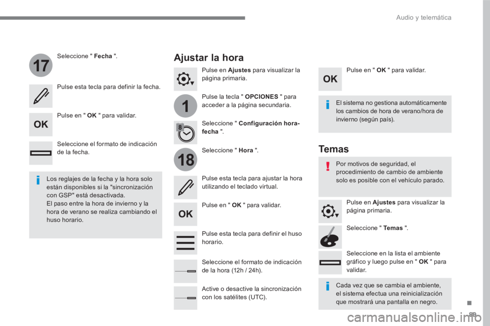 PEUGEOT 3008 2017 Manual del propietario (in Spanish) 89
.
1
17
18
Audio y telemática
Pulse en Ajustes
para visualizar la
página primaria.
Pulse la tecla " OPCIONES
" para
acceder a la página secundaria.
Seleccione " Fecha PEUGEOT 3008 2017 Manual del propietario (in Spanish) 89
.
1
17
18
Audio y telemática
Pulse en Ajustes
para visualizar la
página primaria.
Pulse la tecla " OPCIONES
" para
acceder a la página secundaria.
Seleccione " Fecha