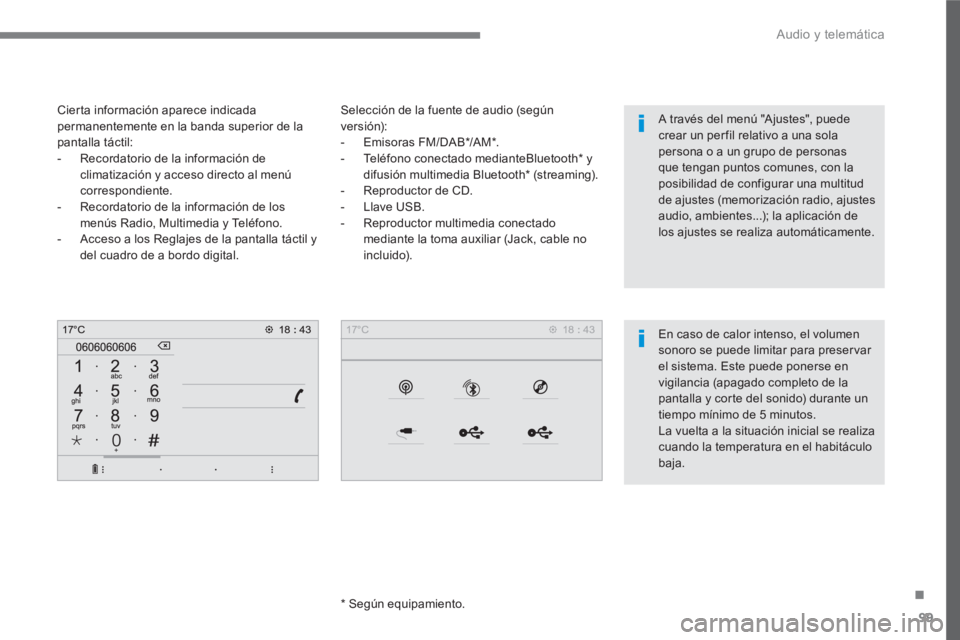 PEUGEOT 3008 2017 Manual del propietario (in Spanish) 99
.
Audio y telemática
Selección de la fuente de audio (según
versión):
- Emisoras FM/DAB * /AM * .
- Teléfono conectado medianteBluetooth * y
difusión multimedia Bluet PEUGEOT 3008 2017 Manual del propietario (in Spanish) 99
.
Audio y telemática
Selección de la fuente de audio (según
versión):
- Emisoras FM/DAB * /AM * .
- Teléfono conectado medianteBluetooth * y
difusión multimedia Bluet