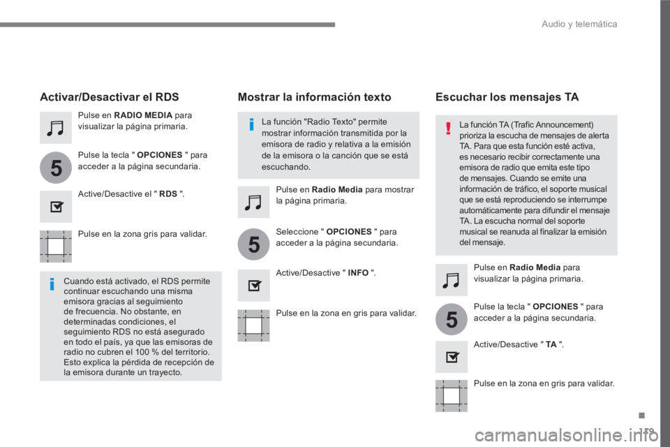 PEUGEOT 3008 2017 Manual del propietario (in Spanish) 119
.
5
5
5
Audio y telemática
Pulse en la zona gris para validar.
Pulse en la zona en gris para validar.
Pulse en la zona en gris para validar.
Pulse en RADIO MEDIA
p PEUGEOT 3008 2017 Manual del propietario (in Spanish) 119
.
5
5
5
Audio y telemática
Pulse en la zona gris para validar.
Pulse en la zona en gris para validar.
Pulse en la zona en gris para validar.
Pulse en RADIO MEDIA
p
