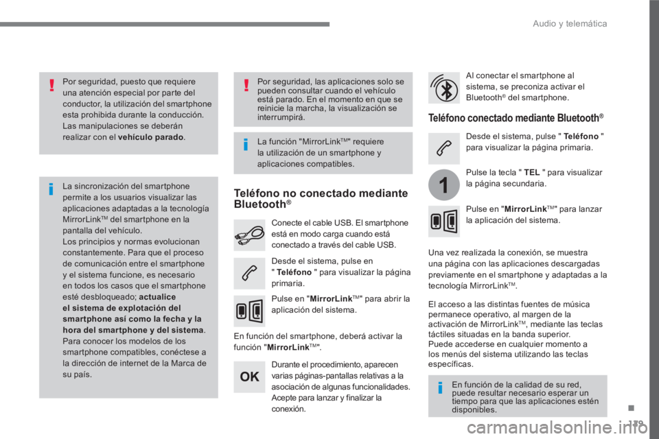 PEUGEOT 3008 2017 Manual del propietario (in Spanish) 129
.
1
Audio y telemática
Por seguridad, puesto que requiere
una atención especial por parte del
conductor, la utilización del smartphone
esta prohibida durante la conducción.
Las ma PEUGEOT 3008 2017 Manual del propietario (in Spanish) 129
.
1
Audio y telemática
Por seguridad, puesto que requiere
una atención especial por parte del
conductor, la utilización del smartphone
esta prohibida durante la conducción.
Las ma