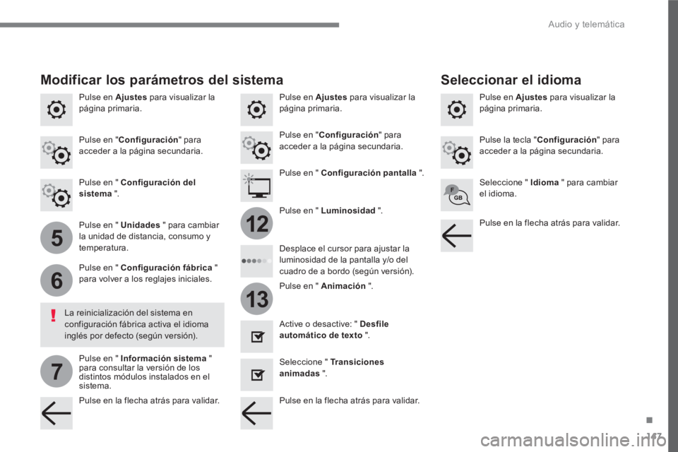 PEUGEOT 3008 2017 Manual del propietario (in Spanish) 147
.
5
6
7
12
13
Audio y telemática
Pulse en Ajustes
para visualizar la
página primaria.
Pulse en Ajustes
para visualizar la
página primaria.
Pulse en Ajustes
para vis PEUGEOT 3008 2017 Manual del propietario (in Spanish) 147
.
5
6
7
12
13
Audio y telemática
Pulse en Ajustes
para visualizar la
página primaria.
Pulse en Ajustes
para visualizar la
página primaria.
Pulse en Ajustes
para vis
