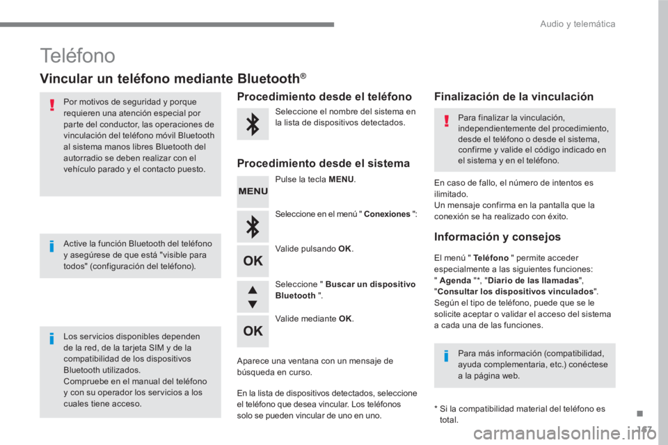 PEUGEOT 3008 2017 Manual del propietario (in Spanish) 167
.
Audio y telemática
Teléfono
Vincular un teléfono mediante Bluetooth®
Por motivos de seguridad y porque
requieren una atención especial por
parte del conduct PEUGEOT 3008 2017 Manual del propietario (in Spanish) 167
.
Audio y telemática
Teléfono
Vincular un teléfono mediante Bluetooth®
Por motivos de seguridad y porque
requieren una atención especial por
parte del conduct