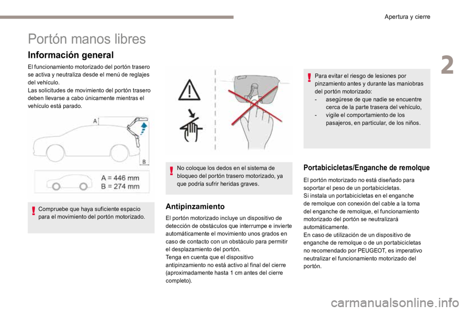 PEUGEOT 3008 2017 Manual del propietario (in Spanish) 1
Portón manos libres
Información general
El funcionamiento motorizado del portón trasero
se activa y neutraliza desde el menú de reglajes
del vehículo.
Las solicitudes de movimiento del portó PEUGEOT 3008 2017 Manual del propietario (in Spanish) 1
Portón manos libres
Información general
El funcionamiento motorizado del portón trasero
se activa y neutraliza desde el menú de reglajes
del vehículo.
Las solicitudes de movimiento del portó