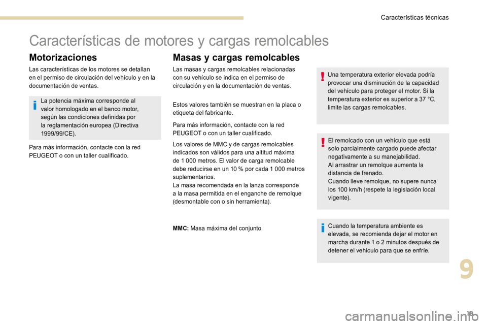 PEUGEOT 3008 2017 Manual del propietario (in Spanish) 19
Características de motores y cargas remolcables
Motorizaciones
Las características de los motores se detallan
en el permiso de circulación del vehículo y en la
documentación de ventas.
Masas PEUGEOT 3008 2017 Manual del propietario (in Spanish) 19
Características de motores y cargas remolcables
Motorizaciones
Las características de los motores se detallan
en el permiso de circulación del vehículo y en la
documentación de ventas.
Masas