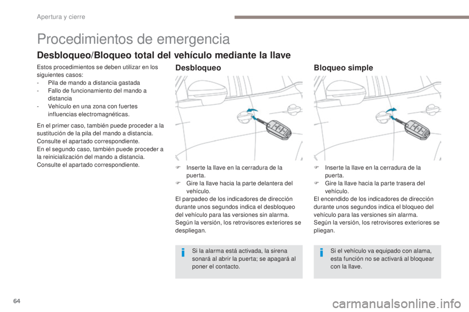 PEUGEOT 3008 2017 Manual del propietario (in Spanish) 64
3008-2_es_Chap02_ouvertures_ed01-2016
Procedimientos de emergencia
Estos procedimientos se deben utilizar en los
siguientes casos:
-
P
ila de mando a distancia gastada
-
F
allo de funcionamie PEUGEOT 3008 2017 Manual del propietario (in Spanish) 64
3008-2_es_Chap02_ouvertures_ed01-2016
Procedimientos de emergencia
Estos procedimientos se deben utilizar en los
siguientes casos:
-
P
ila de mando a distancia gastada
-
F
allo de funcionamie