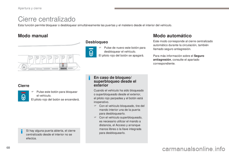 PEUGEOT 3008 2017 Manual del propietario (in Spanish) 68
3008-2_es_Chap02_ouvertures_ed01-2016
Cierre centralizado
Modo manual
Desbloqueo
Esta función permite bloquear o desbloquear simultáneamente las puertas y el maletero desde el interior del vehíc PEUGEOT 3008 2017 Manual del propietario (in Spanish) 68
3008-2_es_Chap02_ouvertures_ed01-2016
Cierre centralizado
Modo manual
Desbloqueo
Esta función permite bloquear o desbloquear simultáneamente las puertas y el maletero desde el interior del vehíc