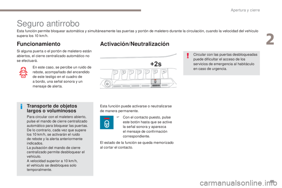 PEUGEOT 3008 2017 Manual del propietario (in Spanish) 69
3008-2_es_Chap02_ouvertures_ed01-2016
Activación/Neutralización
Seguro antirrobo
Funcionamiento
Esta función permite bloquear automática y simultáneamente las puertas y portón de maletero dur PEUGEOT 3008 2017 Manual del propietario (in Spanish) 69
3008-2_es_Chap02_ouvertures_ed01-2016
Activación/Neutralización
Seguro antirrobo
Funcionamiento
Esta función permite bloquear automática y simultáneamente las puertas y portón de maletero dur