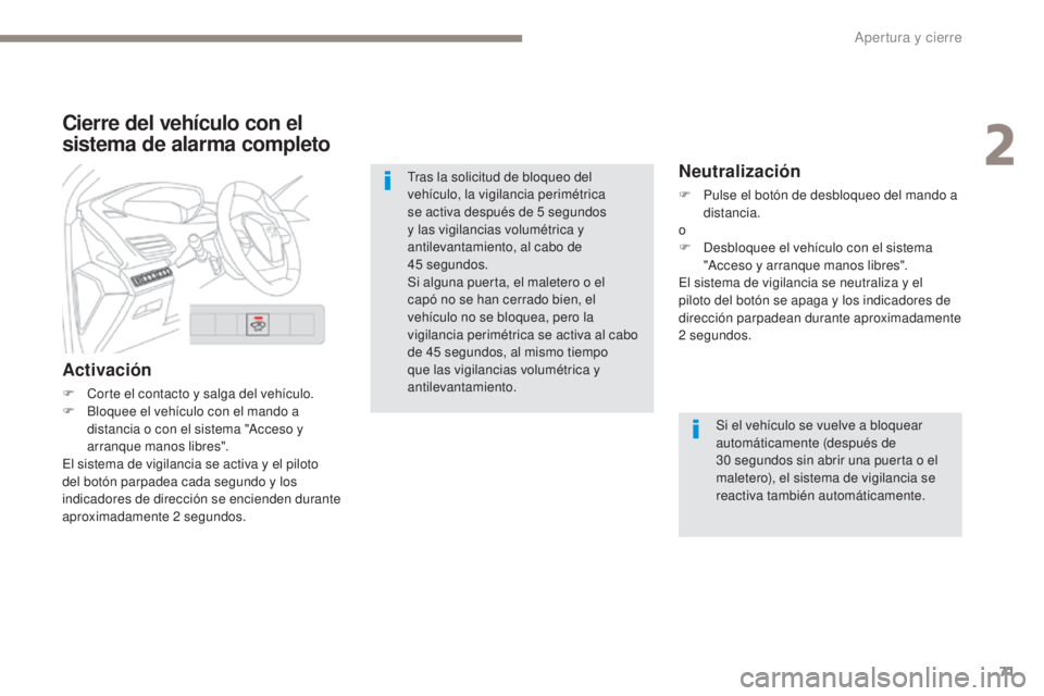PEUGEOT 3008 2017 Manual del propietario (in Spanish) 71
3008-2_es_Chap02_ouvertures_ed01-2016
Cierre del vehículo con el
sistema de alarma completo
Activación
F Corte el contacto y salga del vehículo.
F B loquee el vehículo con el mando a
distanci PEUGEOT 3008 2017 Manual del propietario (in Spanish) 71
3008-2_es_Chap02_ouvertures_ed01-2016
Cierre del vehículo con el
sistema de alarma completo
Activación
F Corte el contacto y salga del vehículo.
F B loquee el vehículo con el mando a
distanci