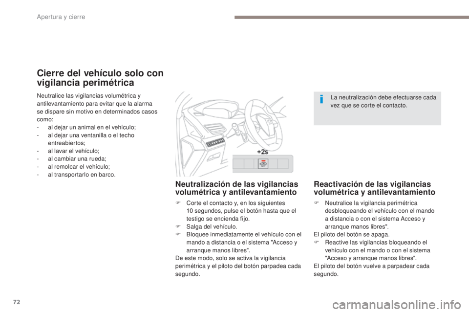 PEUGEOT 3008 2017 Manual del propietario (in Spanish) 72
3008-2_es_Chap02_ouvertures_ed01-2016
Cierre del vehículo solo con
vigilancia perimétrica
Neutralización de las vigilancias
volumétrica y antilevantamiento
F Corte el contacto y, en los sigui PEUGEOT 3008 2017 Manual del propietario (in Spanish) 72
3008-2_es_Chap02_ouvertures_ed01-2016
Cierre del vehículo solo con
vigilancia perimétrica
Neutralización de las vigilancias
volumétrica y antilevantamiento
F Corte el contacto y, en los sigui