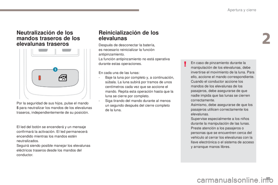 PEUGEOT 3008 2017 Manual del propietario (in Spanish) 83
3008-2_es_Chap02_ouvertures_ed01-2016
Por la seguridad de sus hijos, pulse el mando
5 p ara neutralizar los mandos de los elevalunas
traseros, independientemente de su posición. En caso de pinza PEUGEOT 3008 2017 Manual del propietario (in Spanish) 83
3008-2_es_Chap02_ouvertures_ed01-2016
Por la seguridad de sus hijos, pulse el mando
5 p ara neutralizar los mandos de los elevalunas
traseros, independientemente de su posición. En caso de pinza