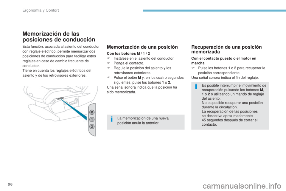 PEUGEOT 3008 2017 Manual del propietario (in Spanish) 96
3008-2_es_Chap03_ergonomie-et-confort_ed01-2016
Memorización de las
posiciones de conducción
Esta función, asociada al asiento del conductor
con reglaje eléctrico, permite memorizar dos
posi PEUGEOT 3008 2017 Manual del propietario (in Spanish) 96
3008-2_es_Chap03_ergonomie-et-confort_ed01-2016
Memorización de las
posiciones de conducción
Esta función, asociada al asiento del conductor
con reglaje eléctrico, permite memorizar dos
posi