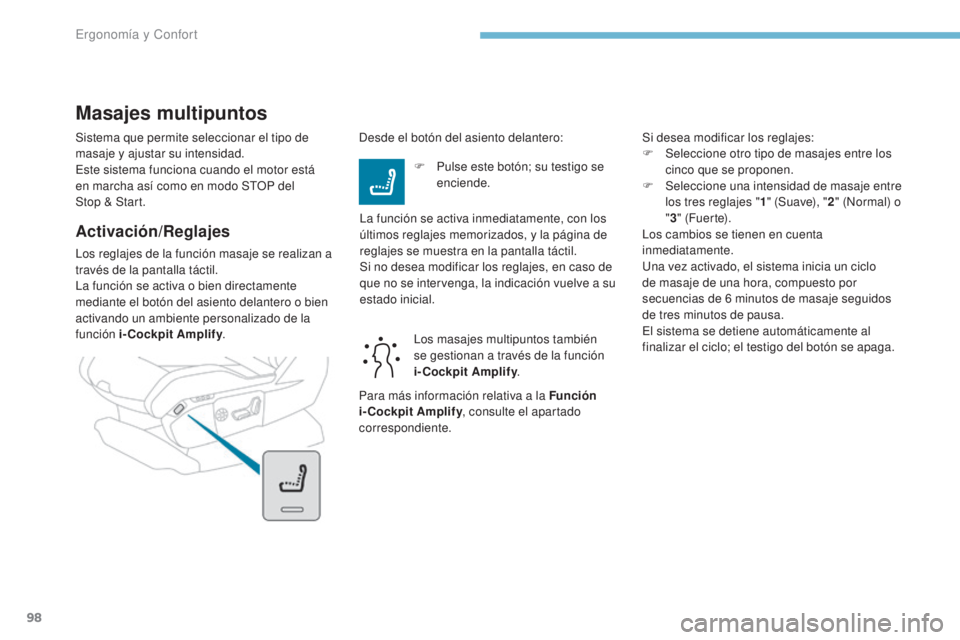 PEUGEOT 3008 2017 Manual del propietario (in Spanish) 98
3008-2_es_Chap03_ergonomie-et-confort_ed01-2016
Sistema que permite seleccionar el tipo de
masaje y ajustar su intensidad.
Este sistema funciona cuando el motor está
en marcha así como en modo PEUGEOT 3008 2017 Manual del propietario (in Spanish) 98
3008-2_es_Chap03_ergonomie-et-confort_ed01-2016
Sistema que permite seleccionar el tipo de
masaje y ajustar su intensidad.
Este sistema funciona cuando el motor está
en marcha así como en modo