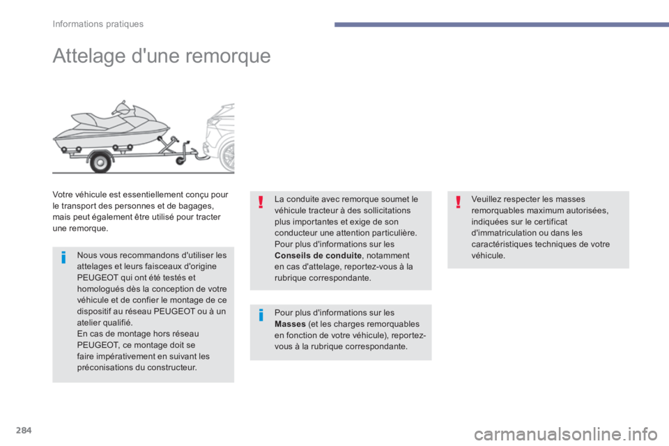PEUGEOT 3008 2017 Manuel du propriétaire (in French) 284
Attelage d'une remorque
Votre véhicule est essentiellement conçu pour
le transport des personnes et de bagages,
mais peut également être utilisé pour tracter
une remorque.Nous vous rec PEUGEOT 3008 2017 Manuel du propriétaire (in French) 284
Attelage d'une remorque
Votre véhicule est essentiellement conçu pour
le transport des personnes et de bagages,
mais peut également être utilisé pour tracter
une remorque.Nous vous rec