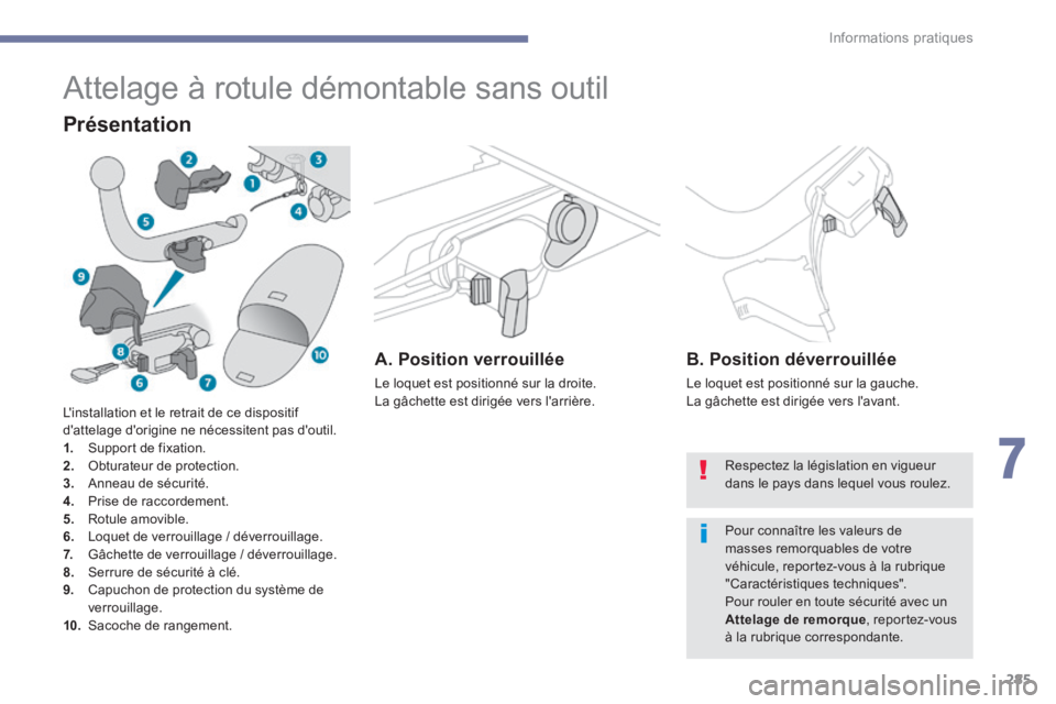 PEUGEOT 3008 2017 Manuel du propriétaire (in French) 285
Attelage à rotule démontable sans outil
Présentation
A. Position verrouillée
Le loquet est positionné sur la droite.
La gâchette est dirigée vers l'arrière.
B. Position déverrouillée PEUGEOT 3008 2017 Manuel du propriétaire (in French) 285
Attelage à rotule démontable sans outil
Présentation
A. Position verrouillée
Le loquet est positionné sur la droite.
La gâchette est dirigée vers l'arrière.
B. Position déverrouillée