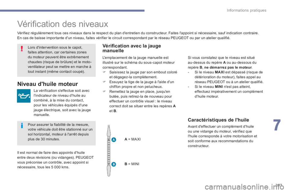 PEUGEOT 3008 2017 Manuel du propriétaire (in French) 297
Vérification des niveaux
La vérification s'effectue soit avec
l'indicateur de niveau d'huile au
combiné, à la mise du contact,
pour les véhicules équipés d'une
jauge él PEUGEOT 3008 2017 Manuel du propriétaire (in French) 297
Vérification des niveaux
La vérification s'effectue soit avec
l'indicateur de niveau d'huile au
combiné, à la mise du contact,
pour les véhicules équipés d'une
jauge él
