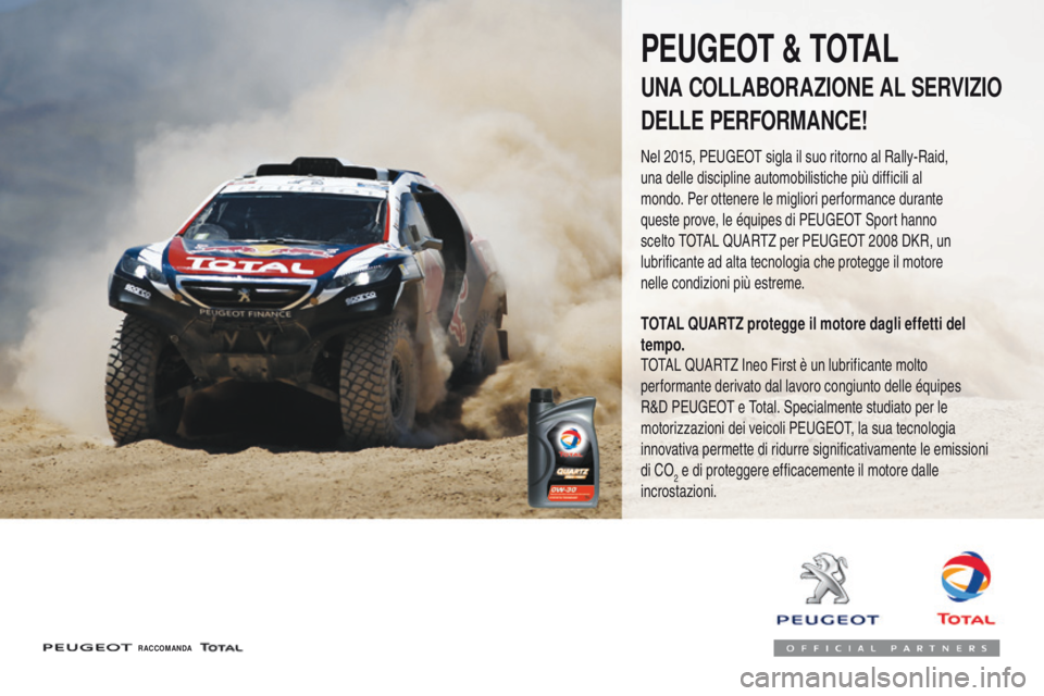 PEUGEOT 3008 2017  Manuale duso (in Italian) 3008-2_it_Chap07_infos-pratiques_ed01-2016
R ACCOMANDA
PEUGEOT & TOTAL
UNA COLLABORAZIONE AL SERVIZIO
DELLE PERFORMANCE!
Nel 2015, Peugeot sigla il suo ritorno al Rally-Raid, 
una delle discipline aut
