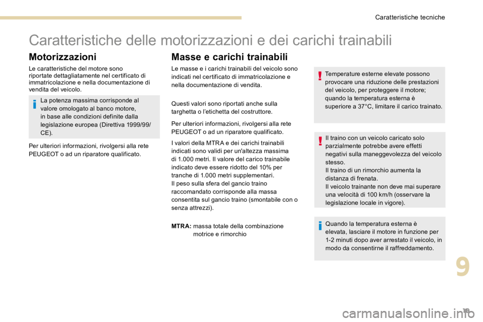 PEUGEOT 3008 2017  Manuale duso (in Italian) 19
Caratteristiche delle motorizzazioni e dei carichi trainabili
Motorizzazioni
Le caratteristiche del motore sono 
riportate dettagliatamente nel certificato di 
immatricolazione e nella documentazio