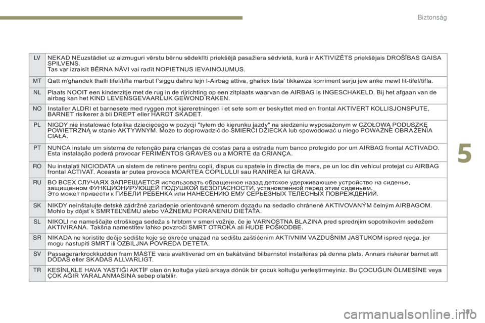 PEUGEOT 3008 2017  Kezelési útmutató (in Hungarian) LVNEK AD NEuzstādiet uz aizmuguri vērstu bērnu sēdeklīti priekšējā pasažiera sēdvietā, kurā ir AKTIVIZĒTS priekšējais DROŠĪBAS GAISA 
S P I LV E N S .
Tas var izraisīt BĒRNA NĀVI v