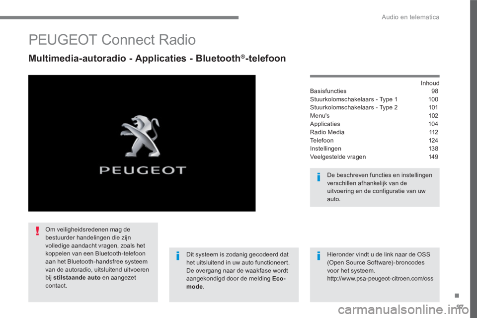 PEUGEOT 3008 2017  Instructieboekje (in Dutch) 97
.
  Audio en telematica 
 
 
 
 
 
 
 
PEUGEOT Connect Radio 
 
 
Multimedia-autoradio - Applicaties - Bluetooth ® 
-telefoon 
 
 
Inhoud  
Basisfuncties 98
Stuurkolomschakelaars - Type 1  100
Stu