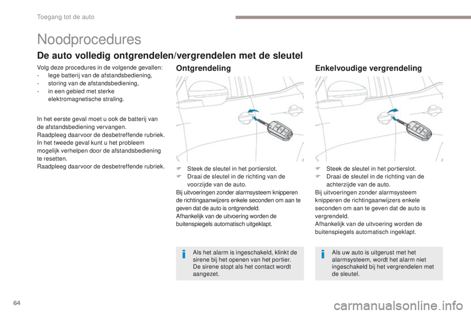 PEUGEOT 3008 2017 Instructieboekje (in Dutch) 64
3008-2_nl_Chap02_ouvertures_ed01-2016
Noodprocedures
Volg deze procedures in de volgende gevallen:
- l ege batterij van de afstandsbediening,
-
s
toring van de afstandsbediening,
-
i
n een geb PEUGEOT 3008 2017 Instructieboekje (in Dutch) 64
3008-2_nl_Chap02_ouvertures_ed01-2016
Noodprocedures
Volg deze procedures in de volgende gevallen:
- l ege batterij van de afstandsbediening,
-
s
toring van de afstandsbediening,
-
i
n een geb