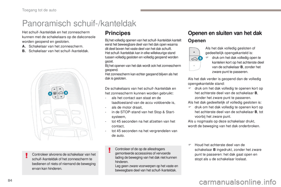 PEUGEOT 3008 2017 Instructieboekje (in Dutch) 84
3008-2_nl_Chap02_ouvertures_ed01-2016
Panoramisch schuif-/kanteldak
De schakelaars van het schuif-/kanteldak en
het zonnescherm kunnen worden gebruikt:
-
a
ls het contact aan staat en de
laadto PEUGEOT 3008 2017 Instructieboekje (in Dutch) 84
3008-2_nl_Chap02_ouvertures_ed01-2016
Panoramisch schuif-/kanteldak
De schakelaars van het schuif-/kanteldak en
het zonnescherm kunnen worden gebruikt:
-
a
ls het contact aan staat en de
laadto