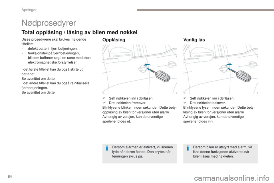 PEUGEOT 3008 2017  Instruksjoner for bruk (in Norwegian) 64
3008-2_no_Chap02_ouvertures_ed01-2016
Nødprosedyrer
Disse prosedyrene skal brukes i følgende 
tilfeller:
-
 d
efekt batteri i fjernbetjeningen,
-
 f

unksjonsfeil på fjernbetjeningen,
-
 
b
 il 