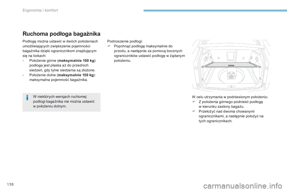 PEUGEOT 3008 2017  Instrukcja obsługi (in Polish) 138
3008-2_pl_Chap03_ergonomie-et-confort_ed01-2016
Ruchoma podłoga bagażnika
Podłogę można ustawić w dwóch położeniach 
umożliwiających zwiększenie pojemności 
bagażnika dzięki ogranic