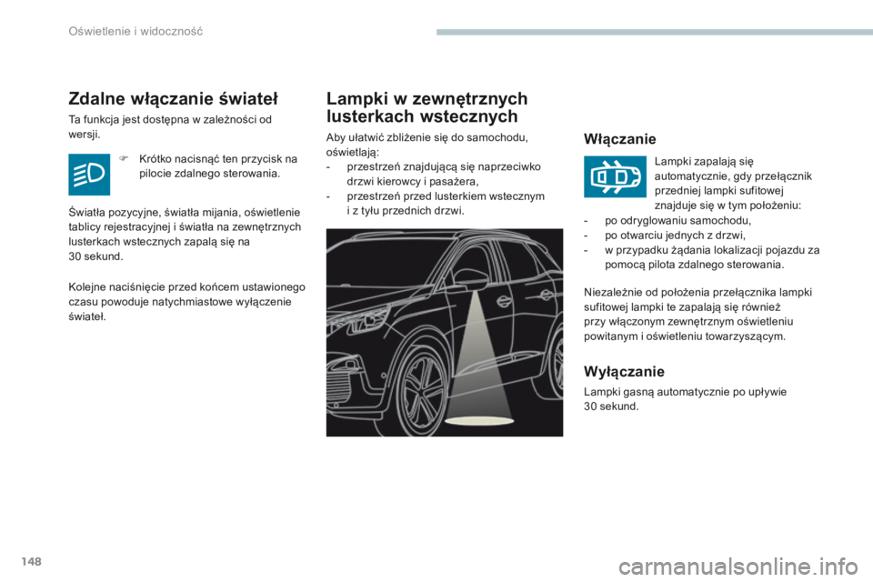 PEUGEOT 3008 2017 Instrukcja obsługi (in Polish) 148
3008-2_pl_Chap04_eclairage-et-visibilite_ed01-2016
Lampki w zewnętrznych
lusterkach wstecznych
Włączanie
Niezależnie od położenia przełącznika lampki
sufitowej lampki te zapalają się r PEUGEOT 3008 2017 Instrukcja obsługi (in Polish) 148
3008-2_pl_Chap04_eclairage-et-visibilite_ed01-2016
Lampki w zewnętrznych
lusterkach wstecznych
Włączanie
Niezależnie od położenia przełącznika lampki
sufitowej lampki te zapalają się r