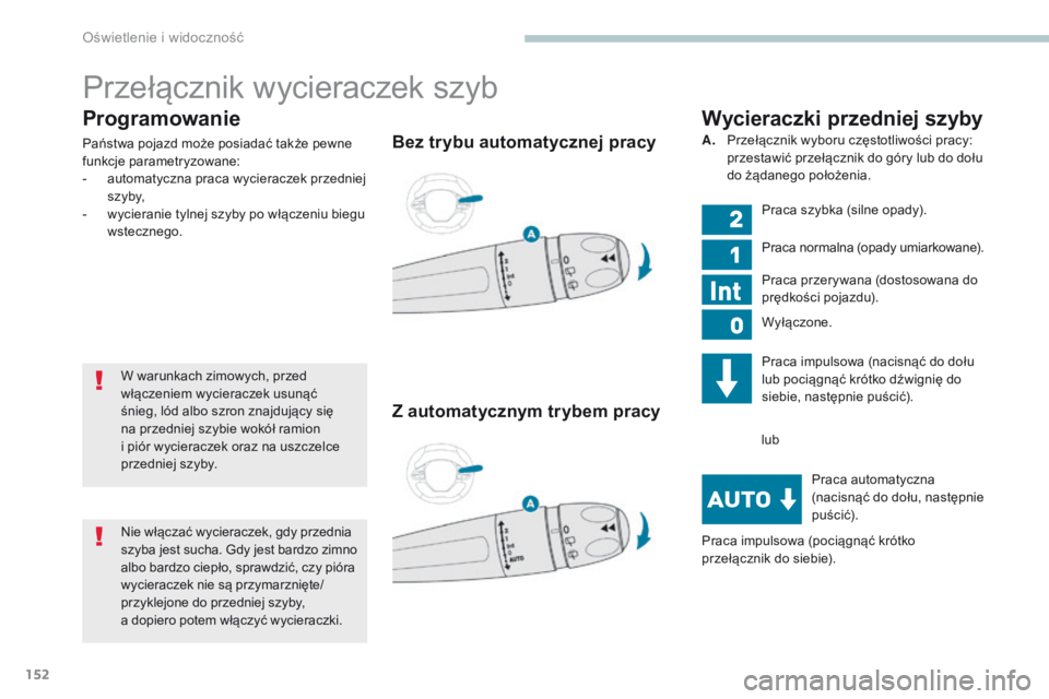 PEUGEOT 3008 2017 Instrukcja obsługi (in Polish) 152
3008-2_pl_Chap04_eclairage-et-visibilite_ed01-2016
Programowanie
Państwa pojazd może posiadać także pewne
funkcje parametryzowane:
-
a
utomatyczna praca wycieraczek przedniej
s z y by,
-
PEUGEOT 3008 2017 Instrukcja obsługi (in Polish) 152
3008-2_pl_Chap04_eclairage-et-visibilite_ed01-2016
Programowanie
Państwa pojazd może posiadać także pewne
funkcje parametryzowane:
-
a
utomatyczna praca wycieraczek przedniej
s z y by,
-