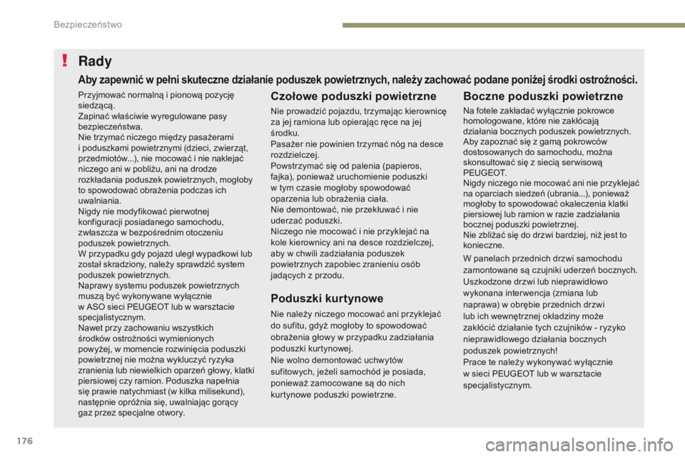 PEUGEOT 3008 2017 Instrukcja obsługi (in Polish) 176
3008-2_pl_Chap05_securite_ed01-2016
Rady
Czołowe poduszki powietrzne
Nie prowadzić pojazdu, trzymając kierownicę
za jej ramiona lub opierając ręce na jej
środku.
Pasażer nie powinien trz PEUGEOT 3008 2017 Instrukcja obsługi (in Polish) 176
3008-2_pl_Chap05_securite_ed01-2016
Rady
Czołowe poduszki powietrzne
Nie prowadzić pojazdu, trzymając kierownicę
za jej ramiona lub opierając ręce na jej
środku.
Pasażer nie powinien trz