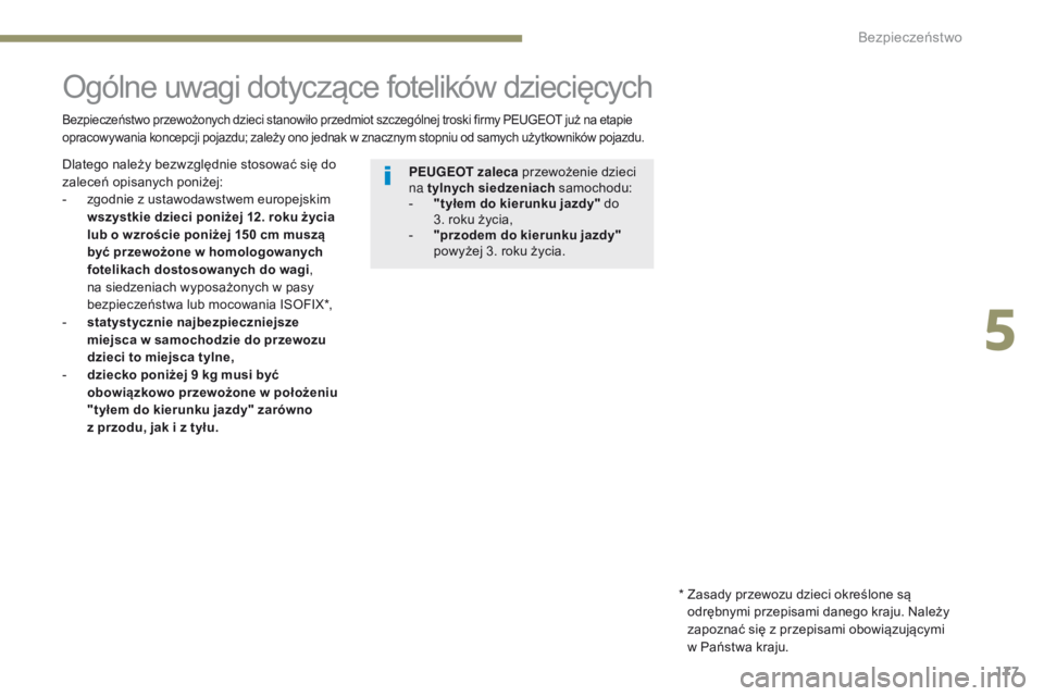 PEUGEOT 3008 2017 Instrukcja obsługi (in Polish) 177
3008-2_pl_Chap05_securite_ed01-2016
Ogólne uwagi dotyczące fotelików dziecięcych
Bezpieczeństwo przewożonych dzieci stanowiło przedmiot szczególnej troski firmy PEUGEOT już na etapie
opr PEUGEOT 3008 2017 Instrukcja obsługi (in Polish) 177
3008-2_pl_Chap05_securite_ed01-2016
Ogólne uwagi dotyczące fotelików dziecięcych
Bezpieczeństwo przewożonych dzieci stanowiło przedmiot szczególnej troski firmy PEUGEOT już na etapie
opr