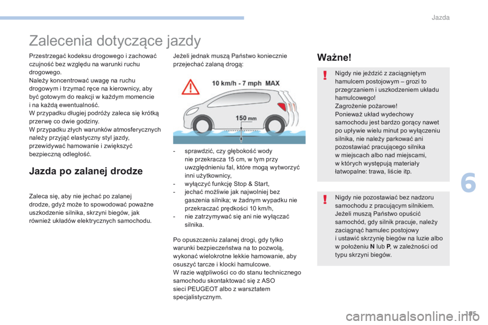 PEUGEOT 3008 2017 Instrukcja obsługi (in Polish) 195
3008-2_pl_Chap06_conduite_ed01-2016
Zalecenia dotyczące jazdy
Przestrzegać kodeksu drogowego i zachować
c zujność bez względu na warunki ruchu
drogowego.
Należy koncentrować uwagę na ru PEUGEOT 3008 2017 Instrukcja obsługi (in Polish) 195
3008-2_pl_Chap06_conduite_ed01-2016
Zalecenia dotyczące jazdy
Przestrzegać kodeksu drogowego i zachować
c zujność bez względu na warunki ruchu
drogowego.
Należy koncentrować uwagę na ru