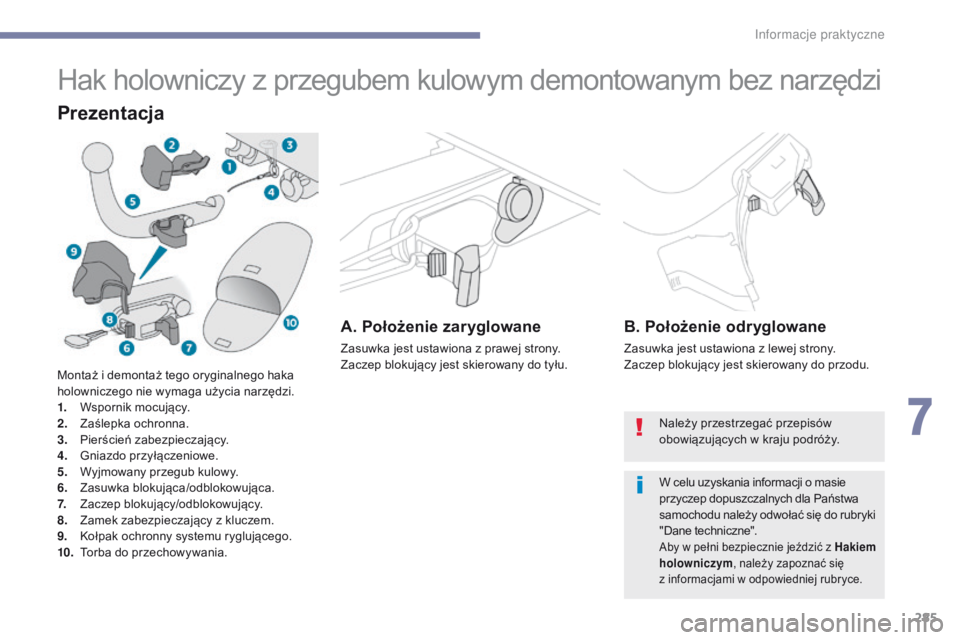 PEUGEOT 3008 2017 Instrukcja obsługi (in Polish) 285
3008-2_pl_Chap07_infos-pratiques_ed01-2016
Hak holowniczy z przegubem kulowym demontowanym bez narzędzi
Prezentacja
A. Położenie zaryglowane
Zasuwka jest ustawiona z prawej strony.
Zaczep bloku PEUGEOT 3008 2017 Instrukcja obsługi (in Polish) 285
3008-2_pl_Chap07_infos-pratiques_ed01-2016
Hak holowniczy z przegubem kulowym demontowanym bez narzędzi
Prezentacja
A. Położenie zaryglowane
Zasuwka jest ustawiona z prawej strony.
Zaczep bloku