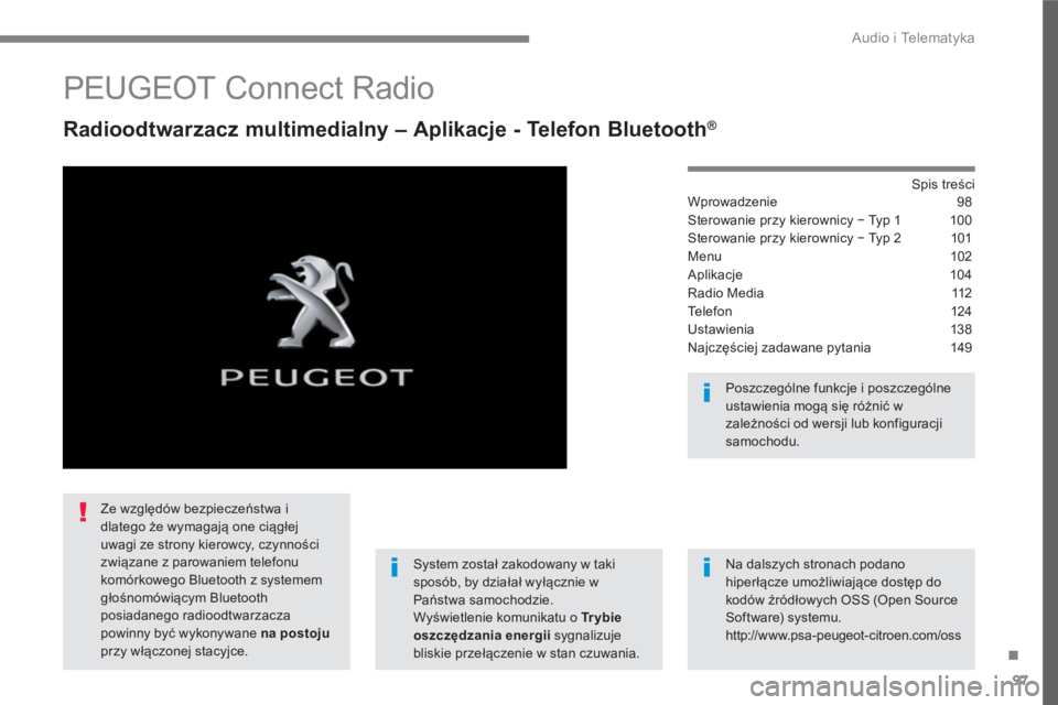 PEUGEOT 3008 2017 Instrukcja obsługi (in Polish) 97
.
Audio i Telematyka
PEUGEOT Connect Radio
Radioodtwarzacz multimedialny – Aplikacje - Telefon Bluetooth®
Spis treści
Wprowadzenie 98
Sterowanie przy kierownicy − PEUGEOT 3008 2017 Instrukcja obsługi (in Polish) 97
.
Audio i Telematyka
PEUGEOT Connect Radio
Radioodtwarzacz multimedialny – Aplikacje - Telefon Bluetooth®
Spis treści
Wprowadzenie 98
Sterowanie przy kierownicy −