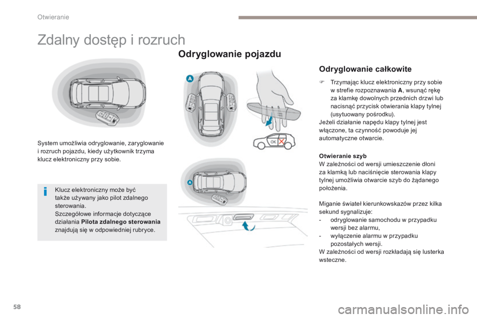 PEUGEOT 3008 2017 Instrukcja obsługi (in Polish) 58
3008-2_pl_Chap02_ouvertures_ed01-2016
Zdalny dostęp i rozruch
System umożliwia odryglowanie, zaryglowanie
i rozruch pojazdu, kiedy użytkownik trzyma
klucz elektroniczny przy sobie.
Odryglowani PEUGEOT 3008 2017 Instrukcja obsługi (in Polish) 58
3008-2_pl_Chap02_ouvertures_ed01-2016
Zdalny dostęp i rozruch
System umożliwia odryglowanie, zaryglowanie
i rozruch pojazdu, kiedy użytkownik trzyma
klucz elektroniczny przy sobie.
Odryglowani