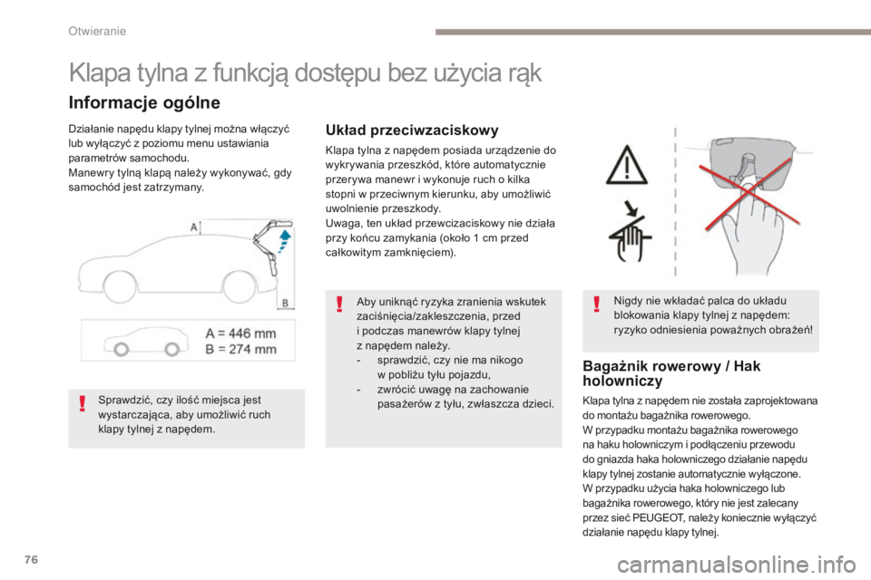PEUGEOT 3008 2017 Instrukcja obsługi (in Polish) 76
3008-2_pl_Chap02_ouvertures_ed01-2016
Klapa tylna z funkcją dostępu bez użycia rąk
Informacje ogólne
Działanie napędu klapy tylnej można włączyć
lub wyłączyć z poziomu menu ustawiani PEUGEOT 3008 2017 Instrukcja obsługi (in Polish) 76
3008-2_pl_Chap02_ouvertures_ed01-2016
Klapa tylna z funkcją dostępu bez użycia rąk
Informacje ogólne
Działanie napędu klapy tylnej można włączyć
lub wyłączyć z poziomu menu ustawiani