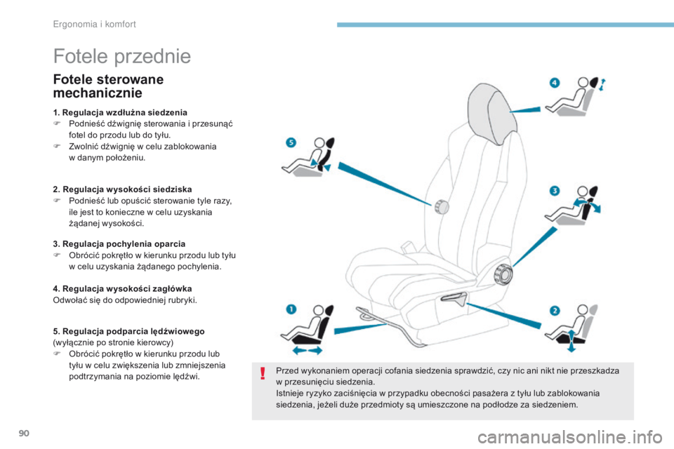 PEUGEOT 3008 2017 Instrukcja obsługi (in Polish) 90
3008-2_pl_Chap03_ergonomie-et-confort_ed01-2016
Fotele przednie
Przed wykonaniem operacji cofania siedzenia sprawdzić, czy nic ani nikt nie przeszkadza
w przesunięciu siedzenia.
Istnieje ryzyko PEUGEOT 3008 2017 Instrukcja obsługi (in Polish) 90
3008-2_pl_Chap03_ergonomie-et-confort_ed01-2016
Fotele przednie
Przed wykonaniem operacji cofania siedzenia sprawdzić, czy nic ani nikt nie przeszkadza
w przesunięciu siedzenia.
Istnieje ryzyko