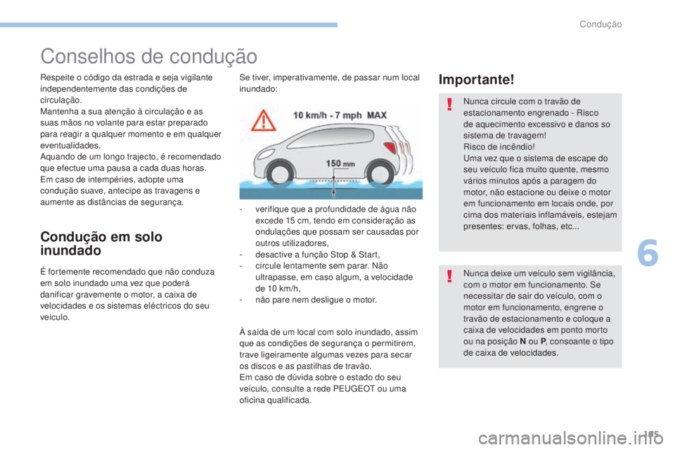 PEUGEOT 3008 2017 Manual de utilização (in Portuguese) 195
3008-2_pt_Chap06_conduite_ed01-2016
Conselhos de condução
Respeite o código da estrada e seja vigilante
independentemente das condições de
circulação.
Mantenha a sua atenção à circula PEUGEOT 3008 2017 Manual de utilização (in Portuguese) 195
3008-2_pt_Chap06_conduite_ed01-2016
Conselhos de condução
Respeite o código da estrada e seja vigilante
independentemente das condições de
circulação.
Mantenha a sua atenção à circula