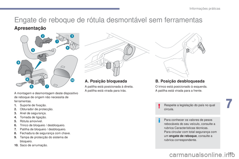 PEUGEOT 3008 2017  Manual de utilização (in Portuguese) 285
3008-2_pt_Chap07_infos-pratiques_ed01-2016
Engate de reboque de rótula desmontável sem ferramentas
Apresentação
A. Posição bloqueada
A patilha está posicionada à direita.
A patilha está v