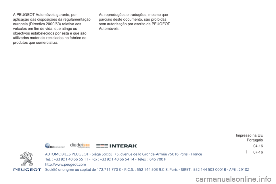 PEUGEOT 3008 2017  Manual de utilização (in Portuguese) 04-16
I      07-16
3008-2_pt_Chap12_Couverture_ed01-2016 - Copie
As reproduções e traduções, mesmo que 
parciais deste documento, são proibidas 
sem autorização por escrito da PE
u
g
E
 O
t
  
